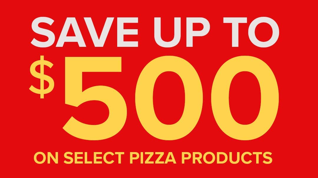 save up to $500 on select pizza products