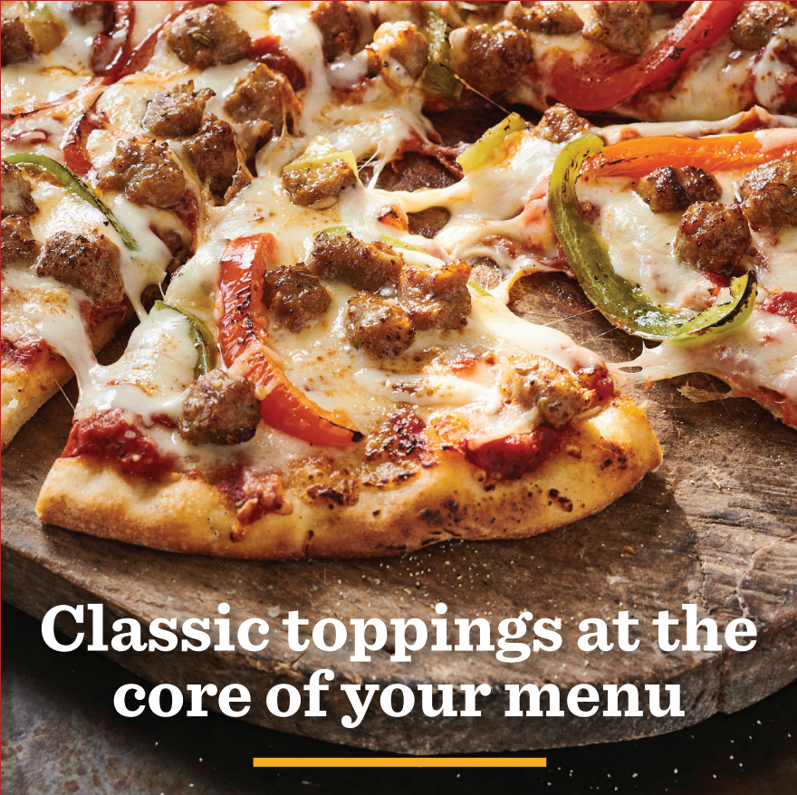 Classic toppings at the core of your menu